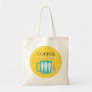 Coffee - A Hug In A Mug Tote Bag