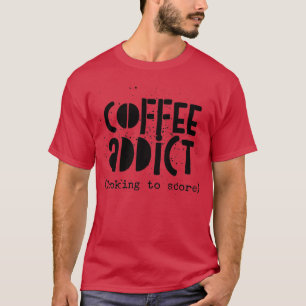 Coffee Addict Looking to Score T-Shirt