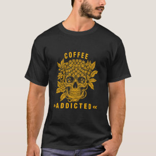 Coffee addicted T-Shirt