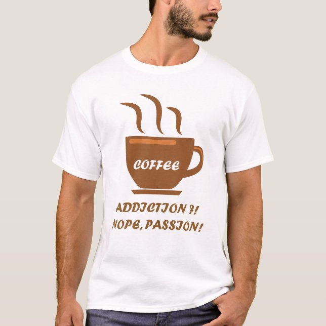 Coffee Addiction - Nope Passion T-Shirt (Front)