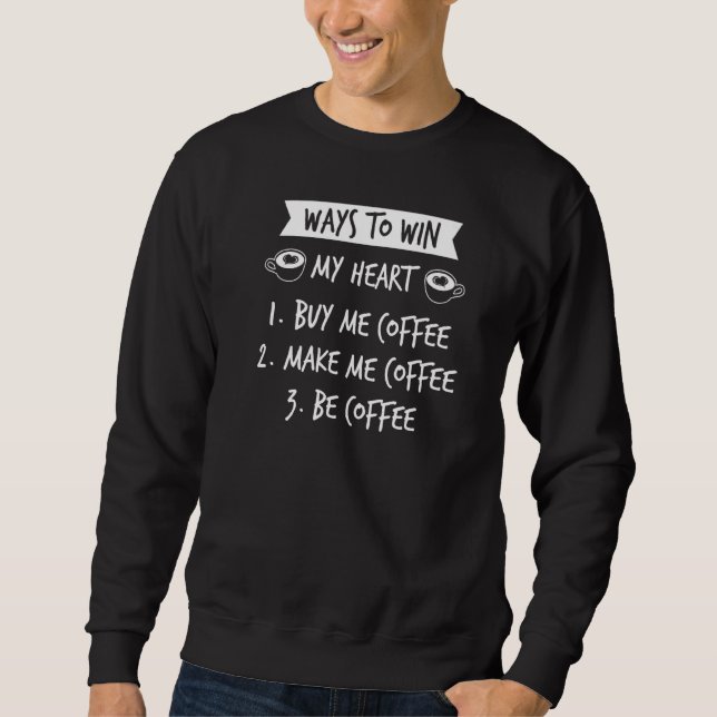 Coffee Addiction Quote For A Coffee Drinker Sweatshirt (Front)
