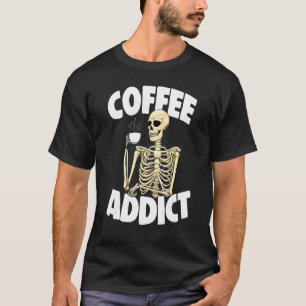 Coffee Addiction   Women Coffee Love Skeleton T-Shirt