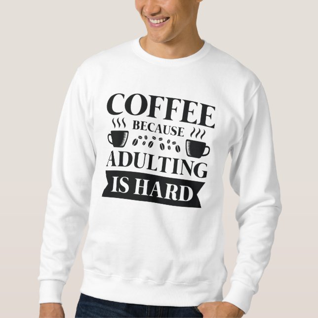 Coffee Adulting Sweatshirt (Front)