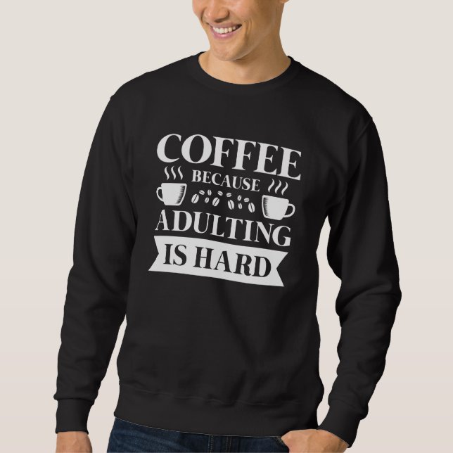 Coffee Adulting Sweatshirt (Front)