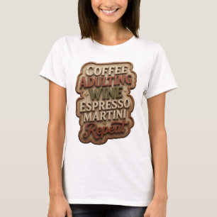 COFFEE ADULTING WINE ESPRESSO MARTINI REPEAT T-Shirt