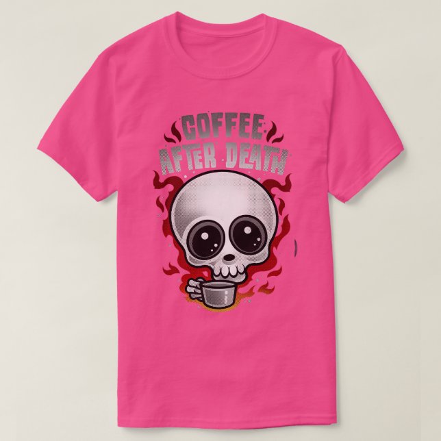 COFFEE AFTER DEATH T-Shirt (Design Front)