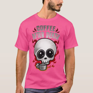 COFFEE AFTER DEATH T-Shirt