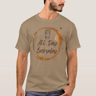 Coffee All day Everyday T-Shirt