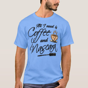 Coffee All I need Coffee and Mascara 3 T-Shirt