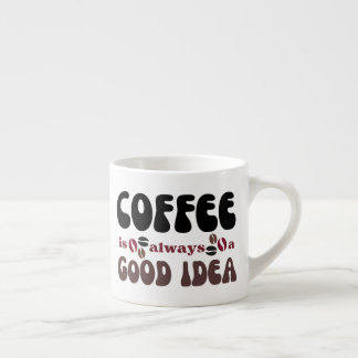 Coffee, always a good idea espresso cup