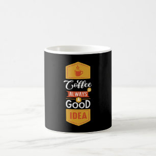 Coffee Always a Good Idea Mug