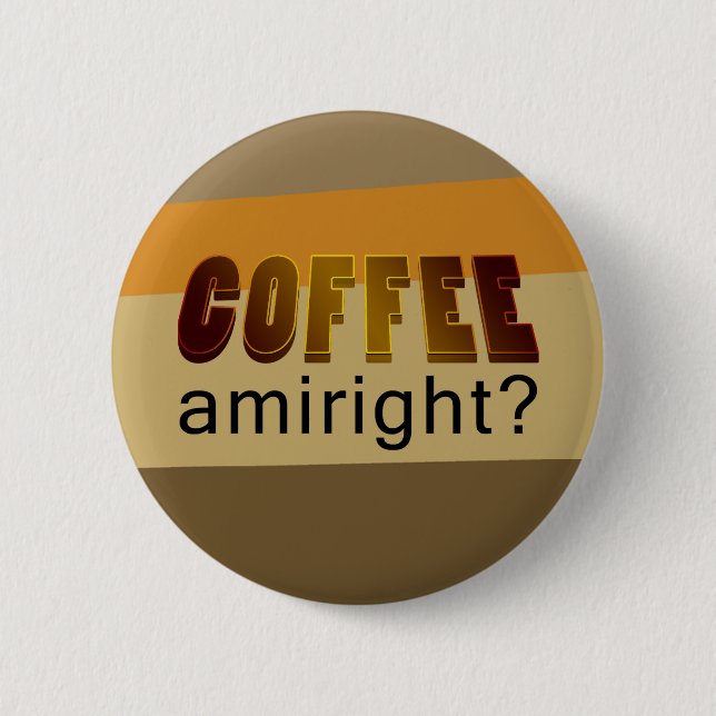 Coffee Amiright? 6 Cm Round Badge (Front)