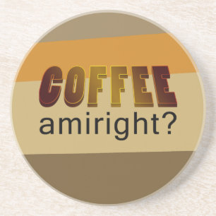 Coffee Amiright? Coaster