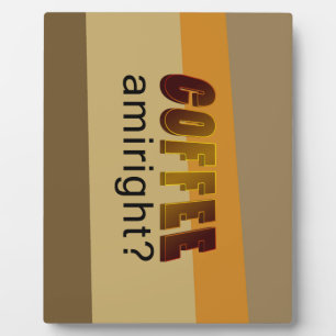 Coffee Amiright? Plaque