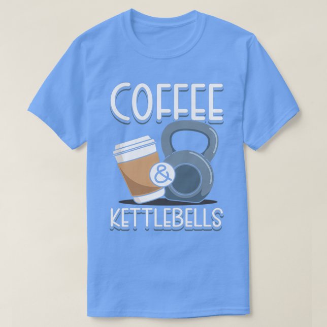 Coffee amp Kettlebells T-Shirt (Design Front)