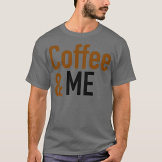 Coffee amp Me coffee lover T-Shirt