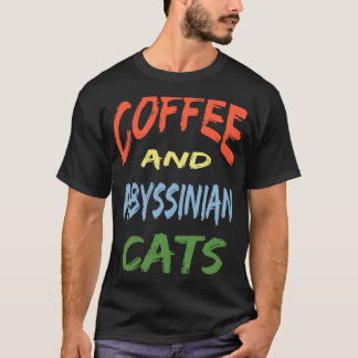 Coffee and Abyssinian Cats For Abyssinian Cat T-Shirt