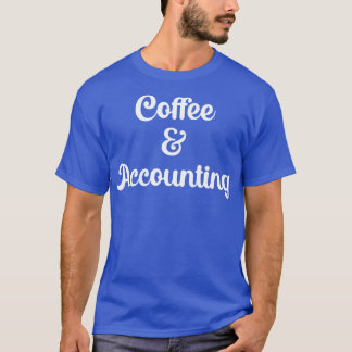 Coffee And Accounting 1 T-Shirt