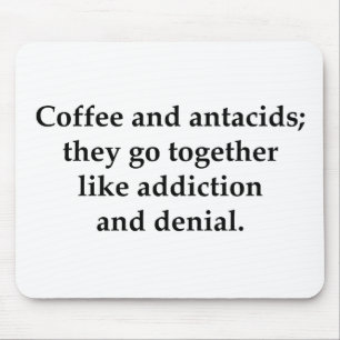 Coffee and antacids, they go together mouse pad