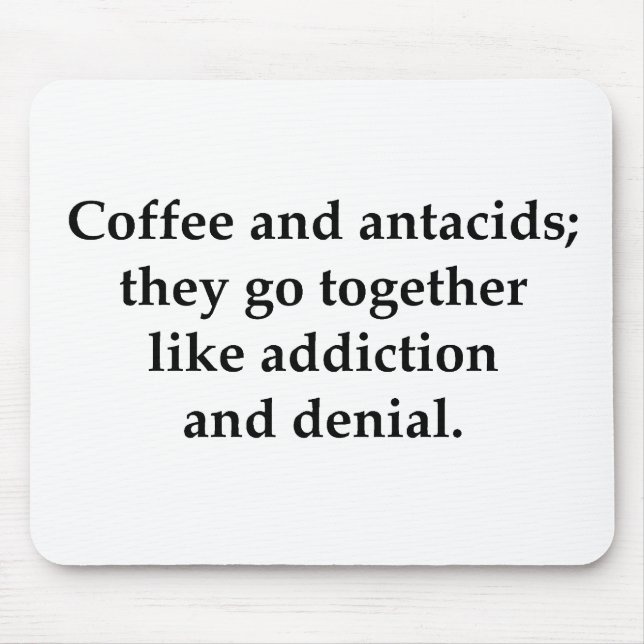 Coffee and antacids, they go together mouse pad (Front)