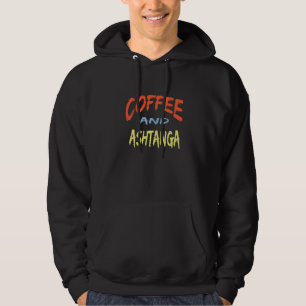 Coffee And Ashtanga Instructors Yoga Design Coffee Hoodie