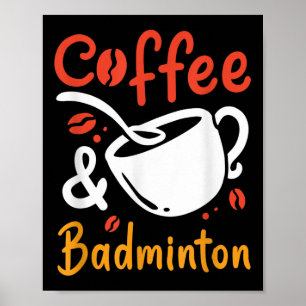 Coffee And Badminton Coffee Drinker Badminton Play Poster
