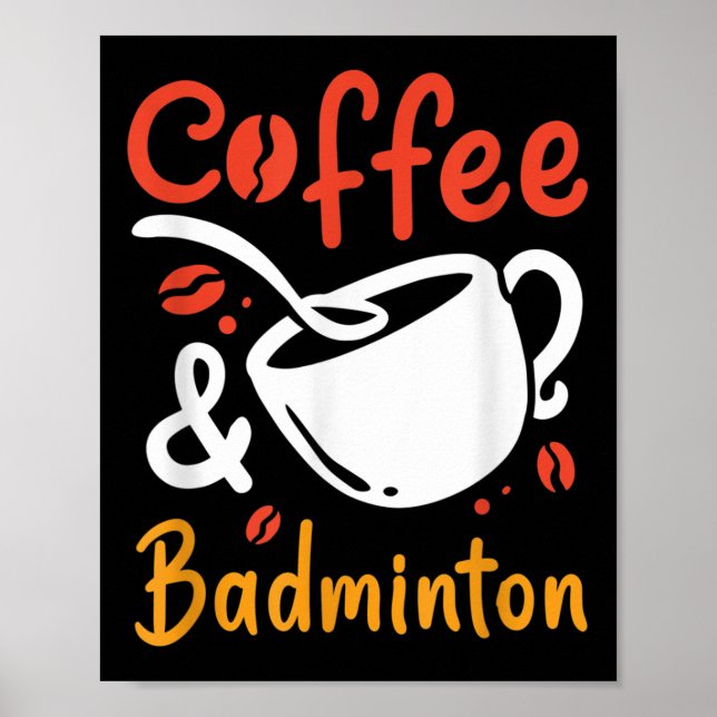 Coffee And Badminton Coffee Drinker Badminton Play Poster (Front)