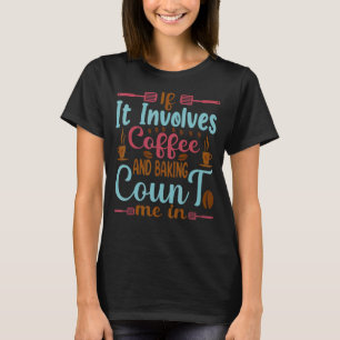 Coffee and Baking Count Me In Bakery T-Shirt