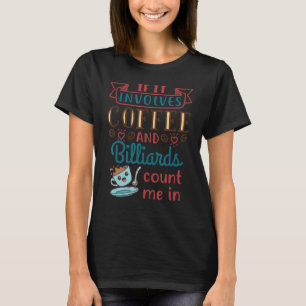 Coffee and Billiards Pool Player T-Shirt