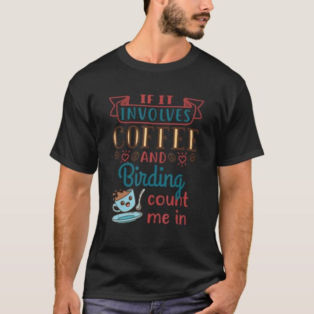 Coffee and Birding Birdwatching Birder T-Shirt (Front)