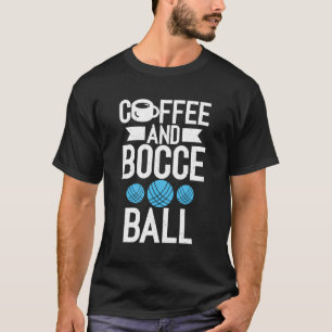 Coffee And Bocce Ball T-Shirt