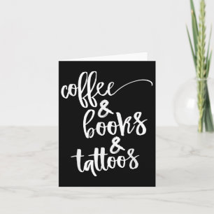 Coffee And Books And Tattoos  Card