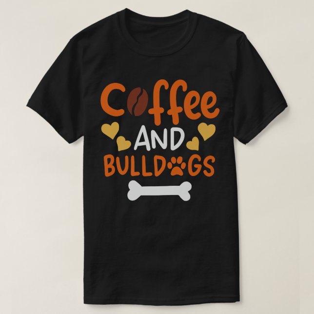 Coffee and Bulldogs  Bulldog Owners and Trainers P T-Shirt (Design Front)