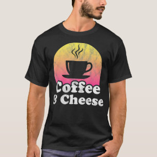 Coffee and Cheese T-Shirt