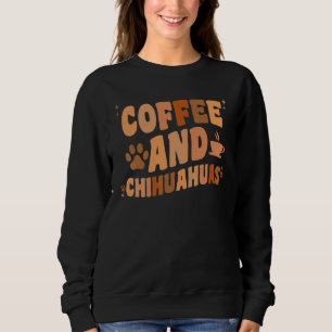 Coffee And Chihuahua Dog   Chiwawa Mum Dad Groovy Sweatshirt