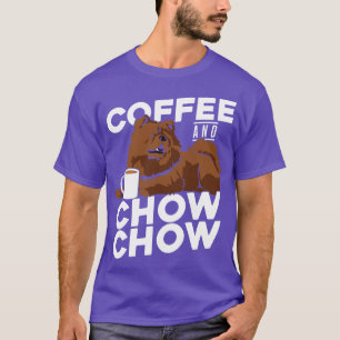 Coffee And Chow Chow Dog Lover Gift T-Shirt