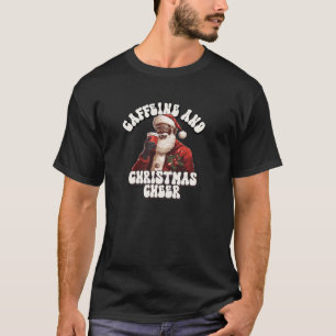 Coffee and Christmas Cheer with Caffeine and Santa T-Shirt