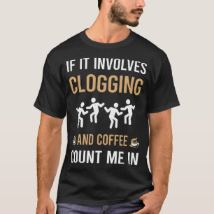 Coffee And Clogging Clog Clogger T-Shirt