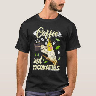Coffee and Cockatiels Bird  Parakeets Coffee T-Shirt
