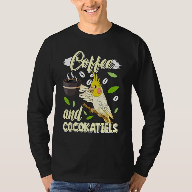 Coffee and Cockatiels Bird  Parakeets Coffee T-Shirt (Front)