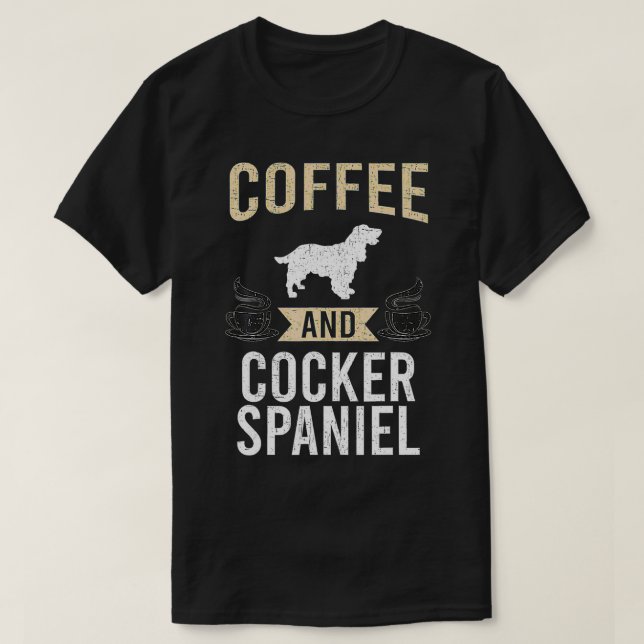 Coffee and Cocker Spaniel Dog Lover  T-Shirt (Design Front)
