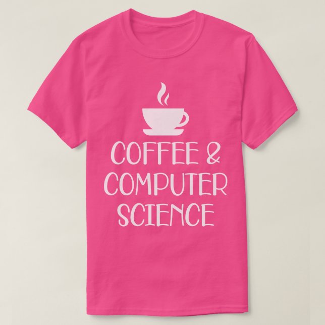 Coffee and Computer Science w T-Shirt (Design Front)