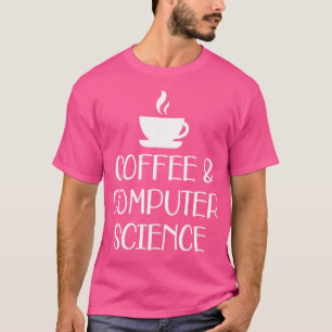 Coffee and Computer Science w T-Shirt