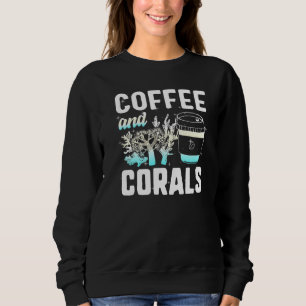Coffee And Corals Salt Water Aquarium Reef Aquaris Sweatshirt