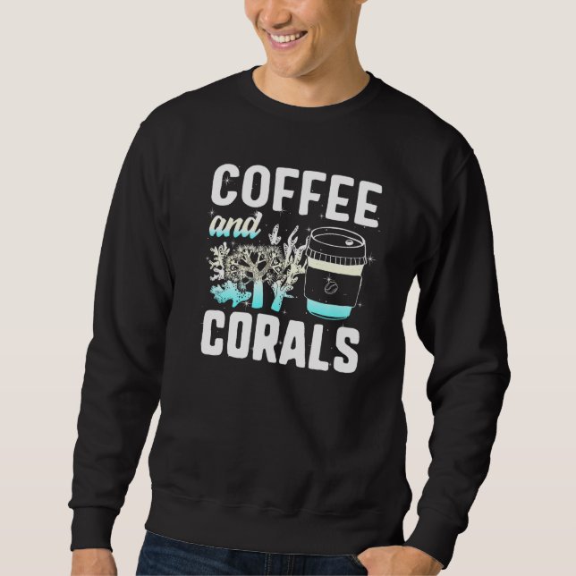 Coffee And Corals Salt Water Aquarium Reef Aquaris Sweatshirt (Front)