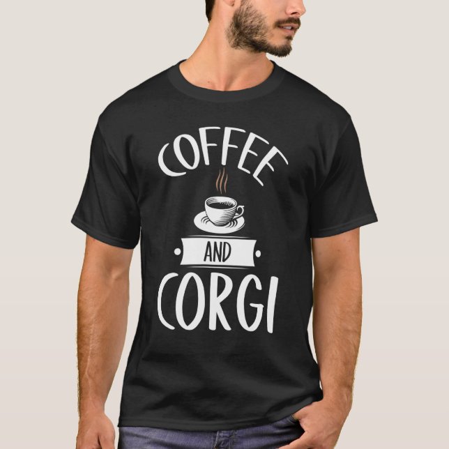 Coffee And Corgi Dog People Coffee Quote T-Shirt (Front)