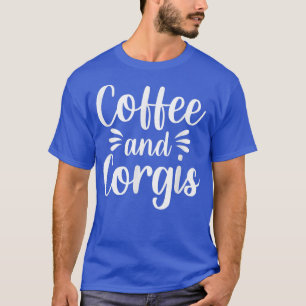 Coffee and Corgis Welsh Dog Breed Pet Lover Caffei T-Shirt