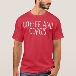 Coffee And Corgiscorgi Dog Lovers Corgi Mom Life11 T-Shirt