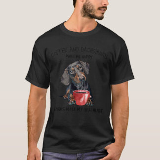 Coffee And Dachshunds Make Me Happy Humans Make My T-Shirt