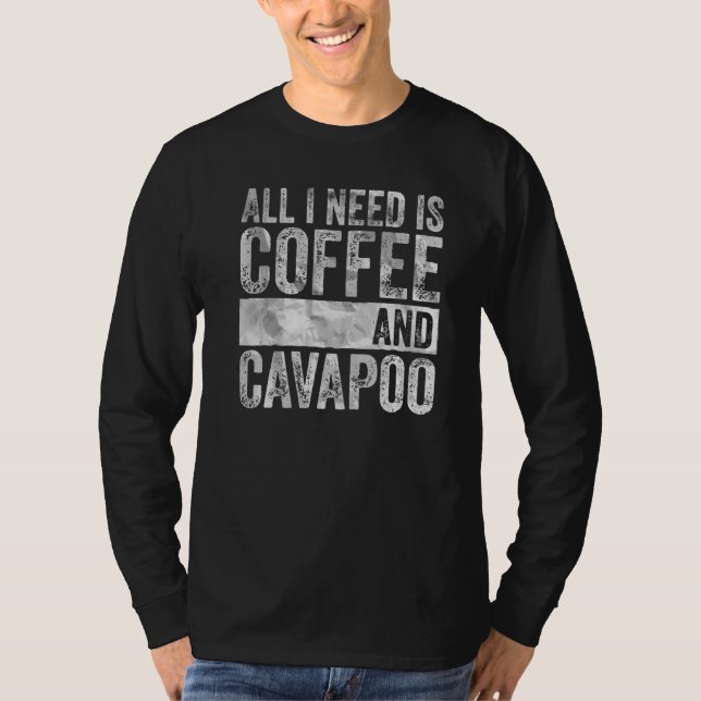 Coffee And Dog  All I Need Is Coffee And Cavapoo T-Shirt (Front)